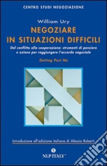 Negoziare in situazioni difficili libro di Ury William