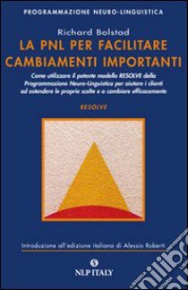 La PNL per facilitare cambiamenti importanti libro di Bolstad Richard