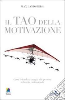 Il tao della motivazione libro di Landsberg Max