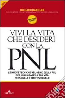 Vivi la vita che desideri con la PNL libro di Bandler Richard