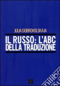 Il russo: l'ABC della traduzione libro di Dobrovolskaja Julia