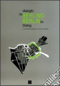 Dialoghi su Berlino. Berlin im Dialog libro di Maffioletti S. (cur.)