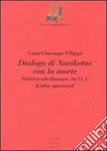 Dialogo di Naciketas con la morte. Taittiriyabrahmana (III.11.8). Katha-upanisad libro di Filippi Gian Giuseppe