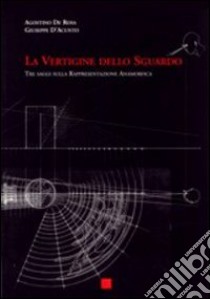 La vertigine dello sguardo. Tre saggi sulla rappresentazione anamorfica libro di De Rosa Agostino; D'Acunto Giuseppe