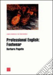 Professional english: footwear libro di Pagotto Barbara