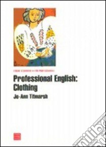 Professional english: clothing libro di Titmarsh Jo-Ann