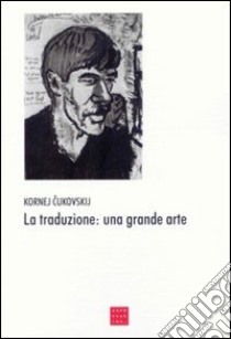 La traduzione: una grande arte libro di Cukovskij Kornej