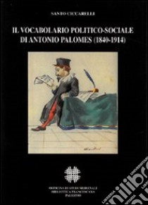 Il vocabolario politico-sociale di Antonio Palomes (1840-1914) libro di Ciccarelli S. (cur.)