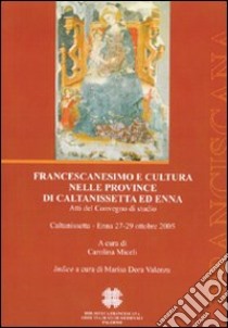 Francescanesimo e cultura nelle province di Caltanissetta ed Enna libro di Miceli C. (cur.)