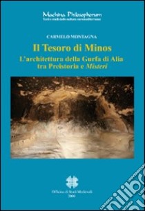 Il tesoro di Minos. L'architettura della Gurfa di Alia tra preistoria e misteri. Ediz. italiana e inglese libro di Montagna Carmelo