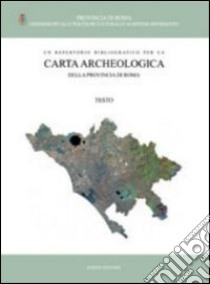 Un repertorio bibliografico per la Carta Archeologica della provincia di Roma libro di Amendolea B. (cur.)