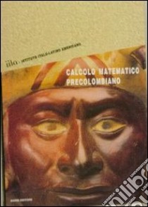 Calcolo matematico precolombiano libro di Dall'Orso Macera J. (cur.)