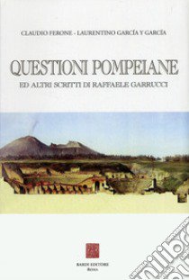 Questioni pompeiane ed altri scritti di Raffaele Garrucci libro di Ferone Claudio; García y García Laurentino