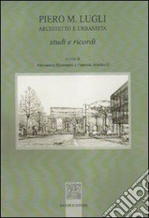 Piero M. Lugli architetto e urbanista. Studi e ricordi libro di Montenero A. (cur.); Martinelli F. (cur.)