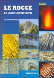 Le rocce e i loro costituenti libro di Morbidelli Lucio