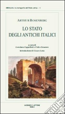 Lo stato degli antichi italici. Ricerche sulla costituzione originaria dei latini, oschi ed etruschi. Vol. 1 libro di Rosenberg Arthur; Cappelletti L. (cur.); Senatore F. (cur.)