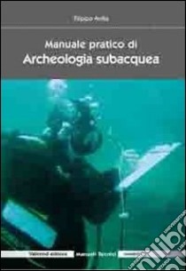 Manuale pratico di archeologia subacquea libro di Avilia Filippo