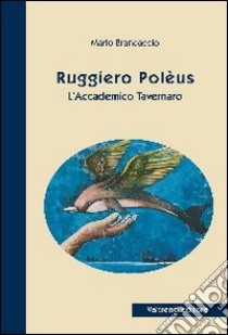 Ruggiero Poléus. L'accademico tavernaro libro di Brancaccio Mario; D'Ambrosio A. (cur.); Grasso M. (cur.)