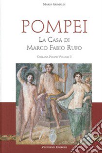 Pompei. La casa di Marco Fabio Rufo libro di Grimaldi M. (cur.)