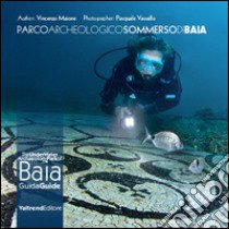 Parco archeologico sommerso di Baia. Guida ai fondali dei campi Flegrei-The UnderWater Archaeology Park of Baia. Guide to the depths of the Phlegraean Fields. Ediz. bilingue libro di Maione Vincenzo; Vassallo Pasquale