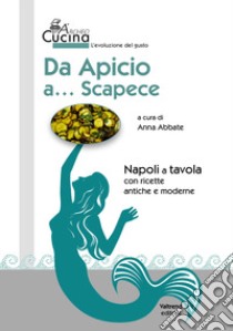 Da Apicio a... Scapece. Con ricette antiche e moderne libro di Abbate A. (cur.)