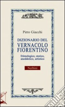 Dizionario del vernacolo fiorentino libro di Giacchi Pirro