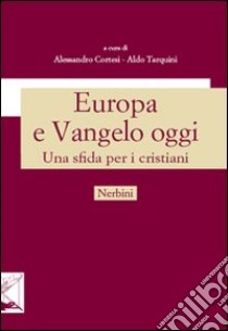 Europa e vangelo oggi. Una sfida per i cristiani libro di Cortesi A. (cur.); Tarquini A. (cur.)