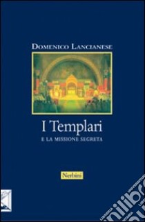 I Templari e la missione segreta libro di Lancianese Domenico