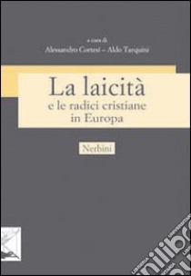 La laicità e le radici cristiane in Europa libro di Cortesi A. (cur.); Tarquini A. (cur.)