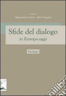 Sfide del dialogo in Europa oggi libro di Cortesi A. (cur.); Tarquini A. (cur.)