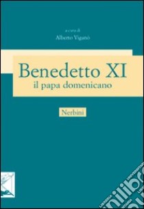 Benedetto XI papa domenicano (1240-1304) libro di Viganò A. (cur.)