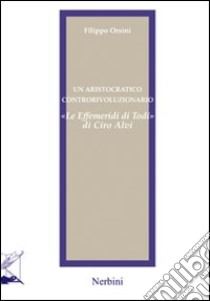 Un aristocratico controrivoluzionario. «Le effemeridi di Todi» di Ciro Alvi libro di Orsini Filippo