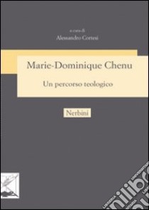 Marie-Dominique Chenu un percorso teologico libro di Cortesi Alessandro