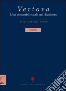 Vertova. Una comunità rurale nel Medioevo libro di Nobili Paolo G.