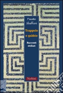 Trappole e gabbie. (Racconti stellari) libro di Sbaffoni Fausto