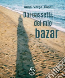 Dai cassetti del mio bazar libro di Verga Casati Anna