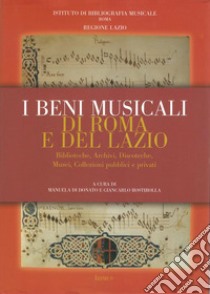 I beni musicali di Roma e del Lazio. Biblioteche, discoteche, musei, collezioni pubblici e privati libro di Di Donato M. (cur.); Rostirolla G. (cur.)