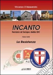 Incanto. Ferrara al tempo della DC libro di D'Alessandro Vincenzo