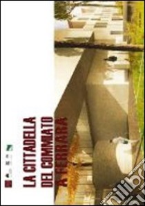 La cittadella del commiato a Ferrara libro di Comune di Ferrara (cur.)