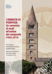 L'abbazia di Pomposa. Un cammino di studi all'ombra del campanile (1063-2013). Atti della Giornata di studi pomposiani (Abbazia di Pomposa, 19 ottobre 2013) libro di Di Francesco C. (cur.); Manfredi A. (cur.)