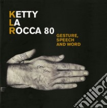 Ketty La Rocca 80. Gesture, speech and word. Catalogo della mostra (Ferrara, 15 aprile-3 giugno 2018). Ediz. italiana e inglese libro di Gallo F. (cur.); Perna R. (cur.)