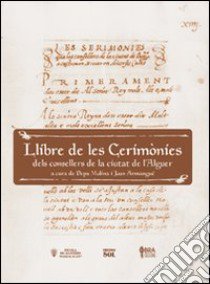 Llibre de le cerimonies dels consellers de la ciutat de l'Alguer. Testo tedesco, italiano, inglese e francese. Ediz. multilingue libro di Molina P. (cur.); Armangué J. (cur.)