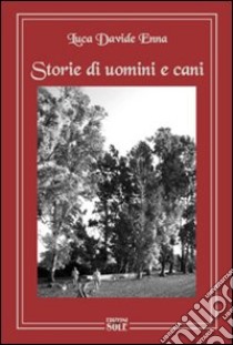 Storie di uomini e cani libro di Enna Luca D.