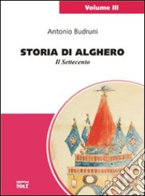 Storia di Alghero. Il Settecento libro di Budruni Antonio