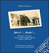 Mari'... Rafe'... Raffaele Viviani. Lettere alla moglie Maria (1929 e 1940-43) libro di Cantoni Paola