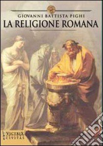 La religione romana libro di Pighi G. Battista