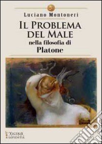 Il problema del male nella filosofia di Platone libro di Montoneri Luciano