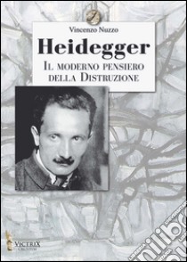 Heidegger, il moderno pensiero della distruzione libro di Nuzzo Vincenzo