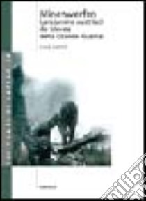 Minenwerfen. Lanciafiamme austriaci da trincea della grande guerra libro di Azzini Luca