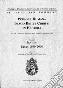 Persona humana imago Dei et Christi in historia. Atti del Congresso internazionale (Roma, 6-8 settembre 2000). Vol. 1: Sentieri. Studi 1999-2000 libro di Rossi M. M. (cur.); Rossi T. (cur.)